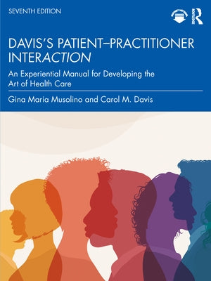 Davis's Patient-Practitioner Interaction: An Experiential Manual for Developing the Art of Health Care by Musolino, Gina Maria