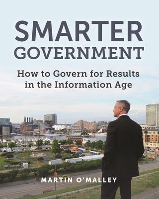 Smarter Government: How to Govern for Results in the Information Age by O'Malley, Martin