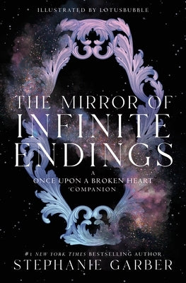 The Mirror of Infinite Endings: A Once Upon a Broken Heart Companion by Garber, Stephanie