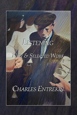 Listening: New & Selected Work by Entrekin, Charles