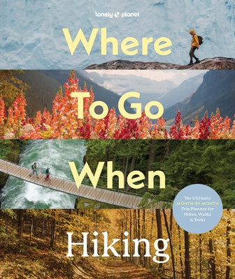 Lonely Planet Where to Go When: Hiking by Planet, Lonely