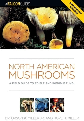 North American Mushrooms: A Field Guide to Edible and Inedible Fungi by Miller, Orson