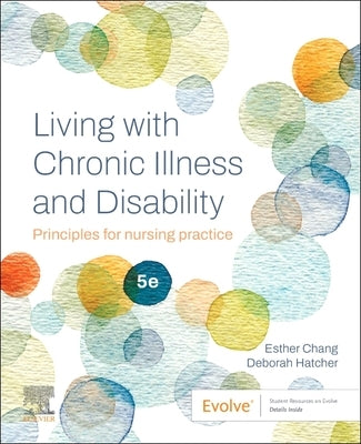 Living with Chronic Illness and Disability: Principles for Nursing Practice by Chang, Esther