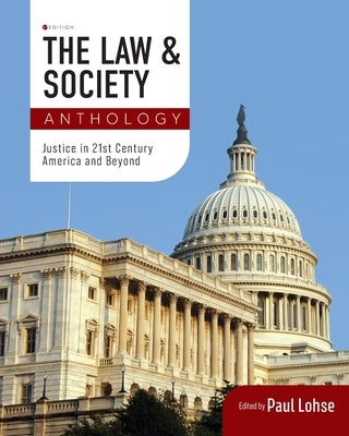 The Law and Society Anthology: Justice in 21st Century America and Beyond by Lohse, Paul