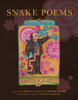 Snake Poems: An Aztec Invocation by AlarcÃ³n, Francisco X.