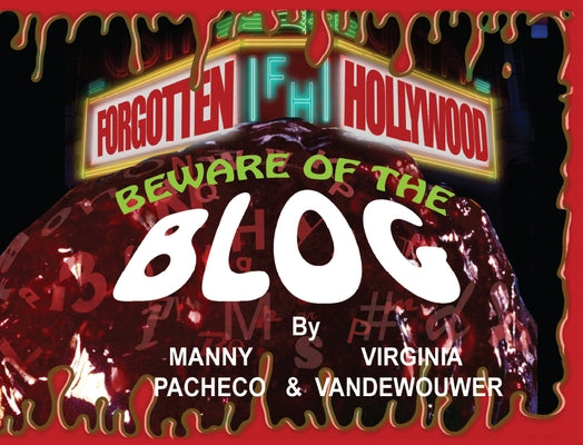 Forgotten Hollywood: Beware of the Blog by Pacheco, Manny