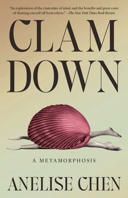 Clam Down: A Metamorphosis by Chen, Anelise