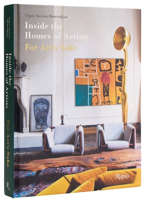 Inside the Homes of Artists: For Art's Sake by Demirdjian, Tiqui Atencio