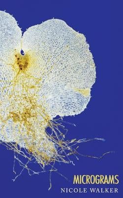 Micrograms by Walker, Nicole