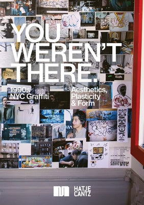 You Weren't There: '90s Graffiti in New York by Martinez, Hugo