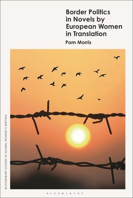 Border Politics in Novels by European Women in Translation by Morris, Pam
