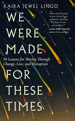 We Were Made for These Times: Ten Lessons for Moving Through Change, Loss, and Disruption by Lingo, Kaira Jewel