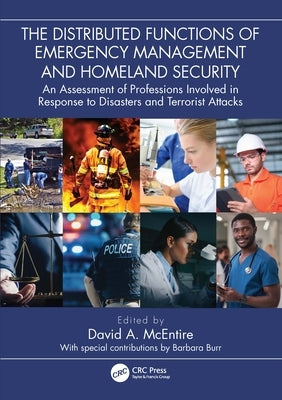 The Distributed Functions of Emergency Management and Homeland Security: An Assessment of Professions Involved in Response to Disasters and Terrorist by McEntire, David A.