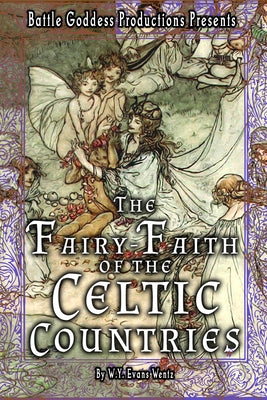 The Fairy-Faith of the Celtic Countries with Illustrations by Wentz, W. y. Evans