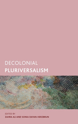 Decolonial Pluriversalism by Ali, Zahra