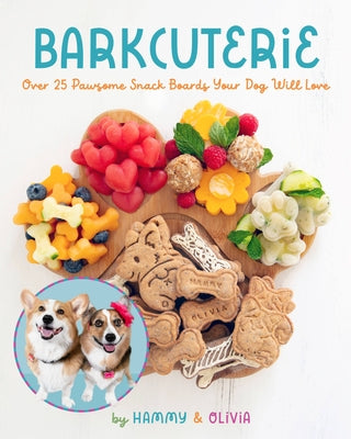 Barkcuterie: 25 Pawsome Snack Boards Your Dog Will Love by Hammy & Olivia