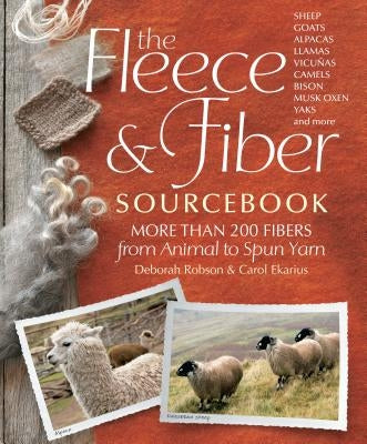 The Fleece & Fiber Sourcebook: More Than 200 Fibers, from Animal to Spun Yarn by Ekarius, Carol