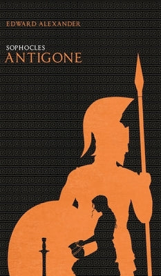 Antigone (Sophocles) by Alexander, Edward