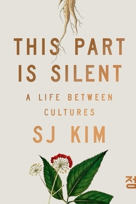 This Part Is Silent: A Life Between Cultures by Kim, Sj