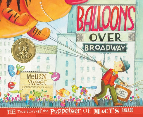 Balloons Over Broadway: The True Story of the Puppeteer of Macy's Parade by Sweet, Melissa