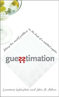 Guesstimation: Solving the World's Problems on the Back of a Cocktail Napkin by Weinstein, Lawrence