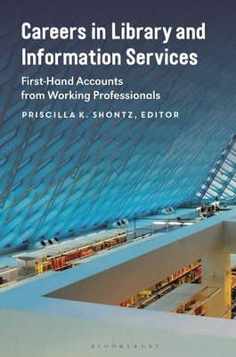 Careers in Library and Information Services: First-Hand Accounts from Working Professionals by Shontz, Priscilla K.