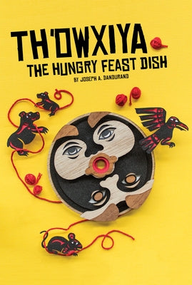 Th'owxiya: The Hungry Feast Dish by Dandurand, Joseph A.