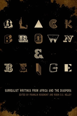 Black, Brown, & Beige: Surrealist Writings from Africa and the Diaspora by Rosemont, Franklin