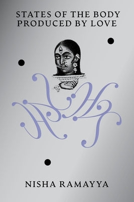 States of the Body Produced by Love by Ramayya, Nisha