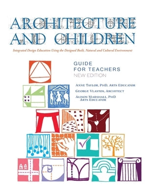 Architecture and Children: Integrated Design Education Using the Designed and Built, Natural and Cultural Environment, New Edition (Hardcover) by Taylor, Anne