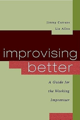 Improvising Better: A Guide for the Working Improviser by Carrane, Jimmy