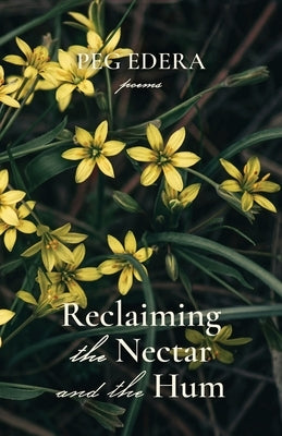 Reclaiming the Nectar and the Hum by Edera, Peg