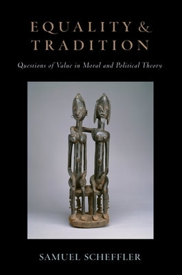 Equality and Tradition: Questions of Value in Moral and Political Theory by Scheffler, Samuel