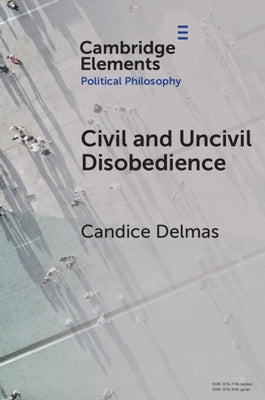 Civil and Uncivil Disobedience by Delmas, Candice