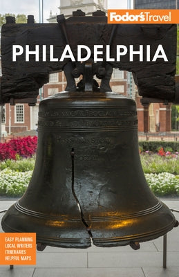 Fodor's Philadelphia: With Valley Forge, Bucks County, the Brandywine Valley, and Lancaster County by Fodor's Travel Guides