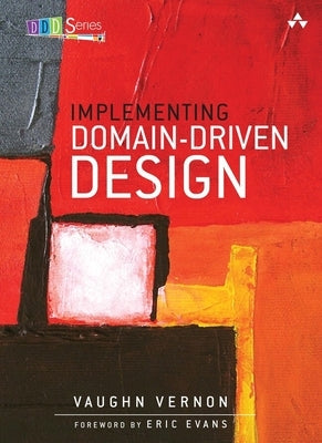 Implementing Domain-Driven Design by Vernon, Vaughn