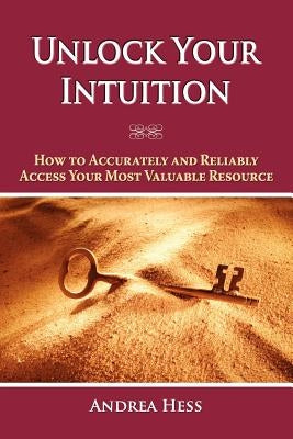 Unlock Your Intuition by Hess, Andrea