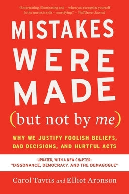 Mistakes Were Made (But Not by Me) Third Edition: Why We Justify Foolish Beliefs, Bad Decisions, and Hurtful Acts by Tavris, Carol