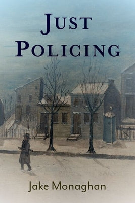 Just Policing by Monaghan, Jake