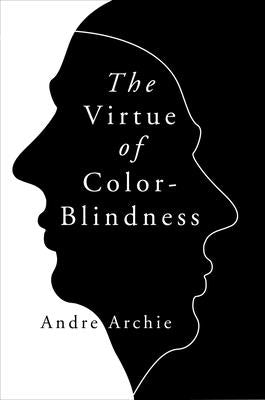 The Virtue of Color-Blindness by Archie, Andre