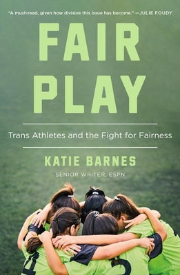 Fair Play: Trans Athletes and the Fight for Fairness by Barnes, Katie