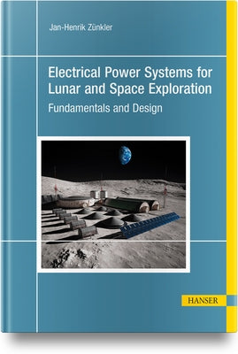 Electrical Power Systems for Lunar and Space Exploration by ZÃ¼nkler, Jan-Henrik