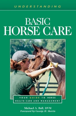 Understanding Basic Horse Care: Your Guide to Horse Health Care and Management by Ball, Michael a.