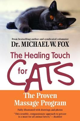 The Healing Touch for Cats: The Proven Massage Program by Fox, Michael W.