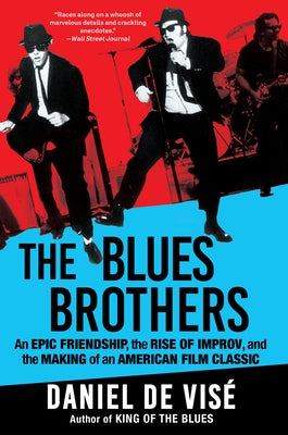The Blues Brothers: An Epic Friendship, the Rise of Improv, and the Making of an American Film Classic by de Vis?, Daniel