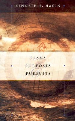 Plans Purposes & Pursuits by Hagin, Kenneth E.
