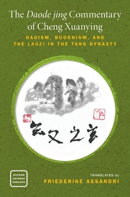 The Daode Jing Commentary of Cheng Xuanying: Daoism, Buddhism, and the Laozi in the Tang Dynasty by Assandri, Friederike