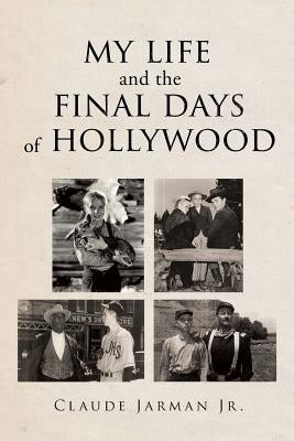 My Life and the Final Days of Hollywood by Jarman, Claude, Jr.