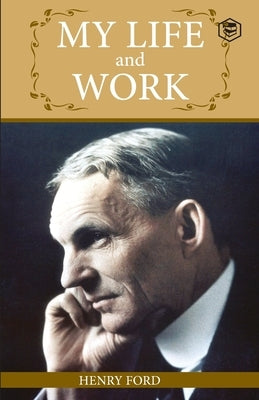 My Life And Work: An Inspirational Saga Of The Automobile Giant Ford by Ford, Henry