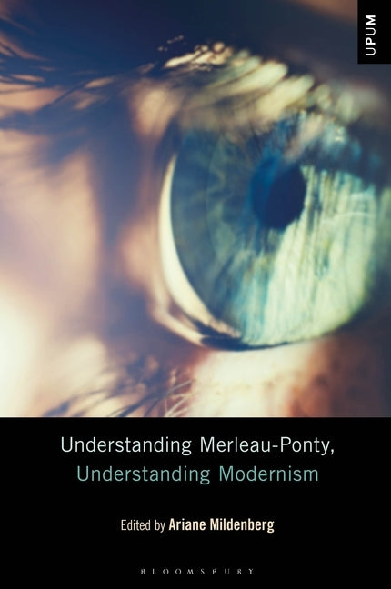 Understanding Merleau-Ponty, Understanding Modernism by Mildenberg, Ariane